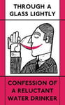 - Through a Glass Lightly Confession of Reluctant Water Drinker Bok