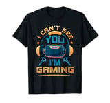 Funny VR Gamer Boy VR Headset - I Can't See You I'm Gaming T-Shirt