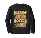 Coffee Machine Drinker Caffeine Work Monday Morning Human Long Sleeve T-Shirt