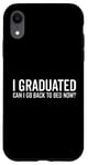 Coque pour iPhone XR Citation humoristique « I Graduated Can I Go Back To Bed Now »