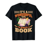 Writing | Author | It's A Wonderful Day To Write A Book T-Shirt