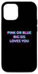 Coque pour iPhone 13 Pink Or Blue Big Sis Loves You Gender Reveal Baby