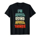 I'M Apryl Doing Apryl Things Name Apryl Personalized tee T-Shirt