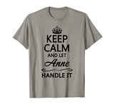 KEEP CALM and let ANNE Handle It | Funny Cute Name Gift - T-Shirt