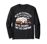 We're Not Alcoholics We're Drunks We go Camping Flamingo Long Sleeve T-Shirt