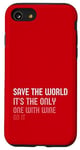 iPhone SE (2020) / 7 / 8 Save the World, It’s the Only One with Wine on it Case