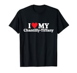 I love my Chantilly-Tiffany Funny T-Shirt