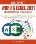 MICROSOFT WORD & EXCEL 2021 FOR BEGINNERS & POWER USERS The Concise Microsoft...