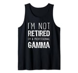 I'm Not Retired Professional Gamma Retirement Funny Tank Top