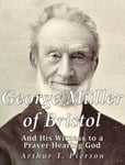George Muller of Bristol and His Witness to a Prayer-hearing God