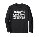 Today's Good Mood Is Sponsored By Apple Pie Long Sleeve T-Shirt