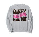 Mud Run Shirt Dirty Girls Have More Fun Muddy Race Runner 5K Sweatshirt
