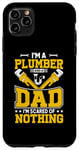 Coque pour iPhone 11 Pro Max I'm A Plumber And A Dad I'm Scared Of Nothing