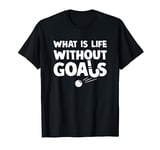 What Is Life Without Goals Funny Field Hockey Teen Girl T-Shirt