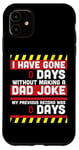 iPhone 11 I Have Gone 0 Days Without Making A Dad Joke - Fathers Day Case