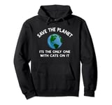 Save The Planet Its The Only One With Cats On It Pullover Hoodie