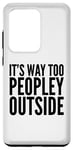 Coque pour Galaxy S20 Ultra Introverti Funny - It's Way Too Peopley Outside