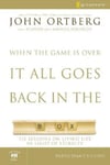 HarperChristian Resources John Ortberg When the Game Is Over, It All Goes Back in Box Bible Study Participant's Guide: Six Sessions on Living Life Light of Eternity
