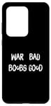 Coque pour Galaxy S20 Ultra Funny Pacifist Design, War Bad Boobs Good