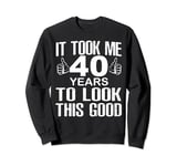 It Took 40 Years To Look This Good Happy Birthday Retro Sweatshirt