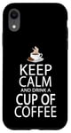 Coque pour iPhone XR Keep Calm And Drink A Cup Of Coffee