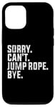 Coque pour iPhone 12/12 Pro Désolé, je ne peux pas sauter à la corde, au revoir Funny Jump Rope Lovers