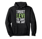 Trust Levi to Save the Day - Funny Named Pullover Hoodie