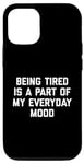 Coque pour iPhone 14 Citation sarcastique amusante « Being Tired Part Of My Mood »