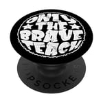 Teacher Must Haves Only The Brave Teach BACKPRINT Teacher PopSockets Swappable PopGrip