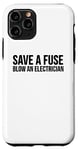 Coque pour iPhone 11 Pro Électricien drôle - Save A Fuse Blow An Electrician