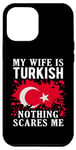 Coque pour iPhone 14 Plus Drapeau turc « My Wife Is Turkish Nothing Scares Me »