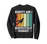 Gravity And I Respectfully Disagree Rock Climber & Climbing Sweatshirt