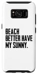 Coque pour Galaxy S8 Summer Funny - Beach Better Have My Sunny