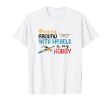 RC Plane Airplane RC Pilot Model Hanging Around With Models T-Shirt