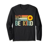 In A World Where You Can Be Anything Be Kind Long Sleeve T-Shirt