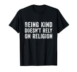 Being Kind Doesn’t Rely On Religion T-Shirt