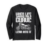 Motorcycle Biker Lean Into It When Life Throws You A Curve Long Sleeve T-Shirt