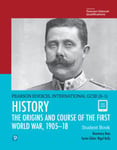 Pearson Edexcel International GCSE (9-1) History: The Origins and Course of the First World War, 1905–18 Student Book