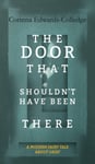 Corinna Edwards-Colledge - The Door That Shouldn't Have Been There A Modern Fairy Tale About Grief Bok