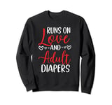Runs On Love And Adult Diapers Nursing Home Geriatric Nurse Sweatshirt