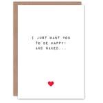 Valentines Day Greeting Card Adult Rude Saucy Want You To Be Happy and Naked