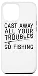 Coque pour iPhone 14 Plus Cast Away All Your Troubles Go Fishing – Funny Fisherman