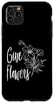 iPhone 11 Pro Max Give Flowers While Alive Appreciation Compliments Be Kind Case