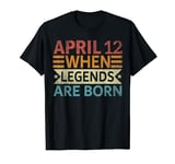 April 12 When Legends Are Born Happy Birthday T-Shirt