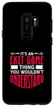 Galaxy S9+ It's An Exit Game Thing You Wouldn't Understand Case