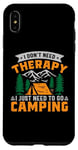 iPhone XS Max I Don't Need Therapy I Just Need To Go Camping - Camper Case