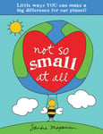 Sandra Magsamen - Not So Small at All Little Ways YOU Can Make a Big Difference for Our Planet! Bok
