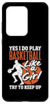 Galaxy S20 Ultra Yes I Do Play Basketball Like A Girl Try To Keep Up Case