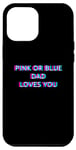 Coque pour iPhone 14 Pro Max Pink Or Blue Dad Loves You Gender Reveal Baby Announcement