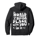 The World Is A Better Place With You In It - Trendy Costume Pullover Hoodie